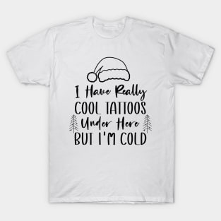Christmas Hat Tattoos Girl Lover - Cool Tattoos Under Here But I'm Cold - Funny Tattoos Gift Lover T-Shirt